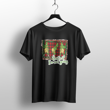 That’s It, I’m Not Going Christmas T-Shirt