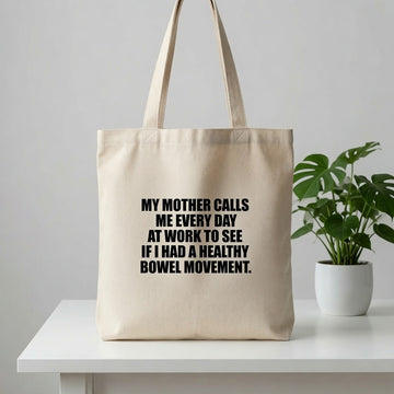 "My Mother Calls Me Every Day" Graphic Canvas Tote Bag | Funny Sarcastic Tote Bag