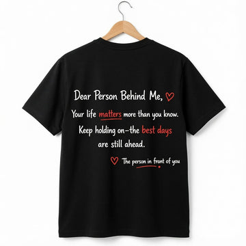 Dear Person Behind Me: Your Life Matters" T-Shirt – Mental Health Awareness & Suicide Prevention Graphic Tee