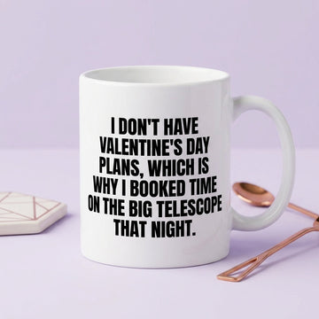 I Don't Have Valentine's Day Plans Big Telescope Funny Ceramic Coffee Mug - Hilarious Sarcastic Geek Humor Drinkware Cup (11oz)
