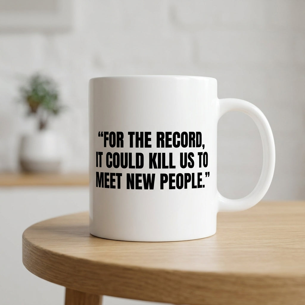 For The Record It Could Kill Us To Meet New People Funny Ceramic Coffee Mug - Hilarious Introvert Humor Sarcastic Drinkware Cup (11oz)