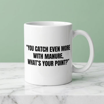 You Catch Even More With Manure What's Your Point Funny Ceramic Coffee Mug - Hilarious Sarcastic Quote Drinkware Cup (11oz)