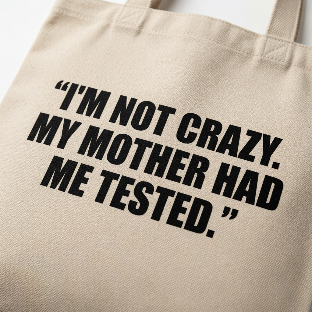 "I'm Not Crazy. My Mother Had Me Tested." Natural Canvas Tote Bag