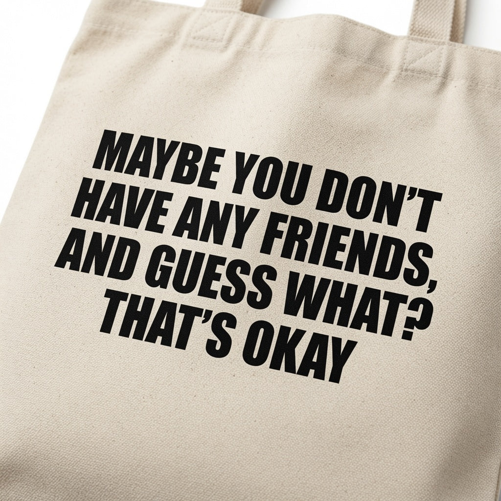 "Maybe You Don't Have Any Friends" Graphic Canvas Tote Bag | Funny Introvert Tote Bag