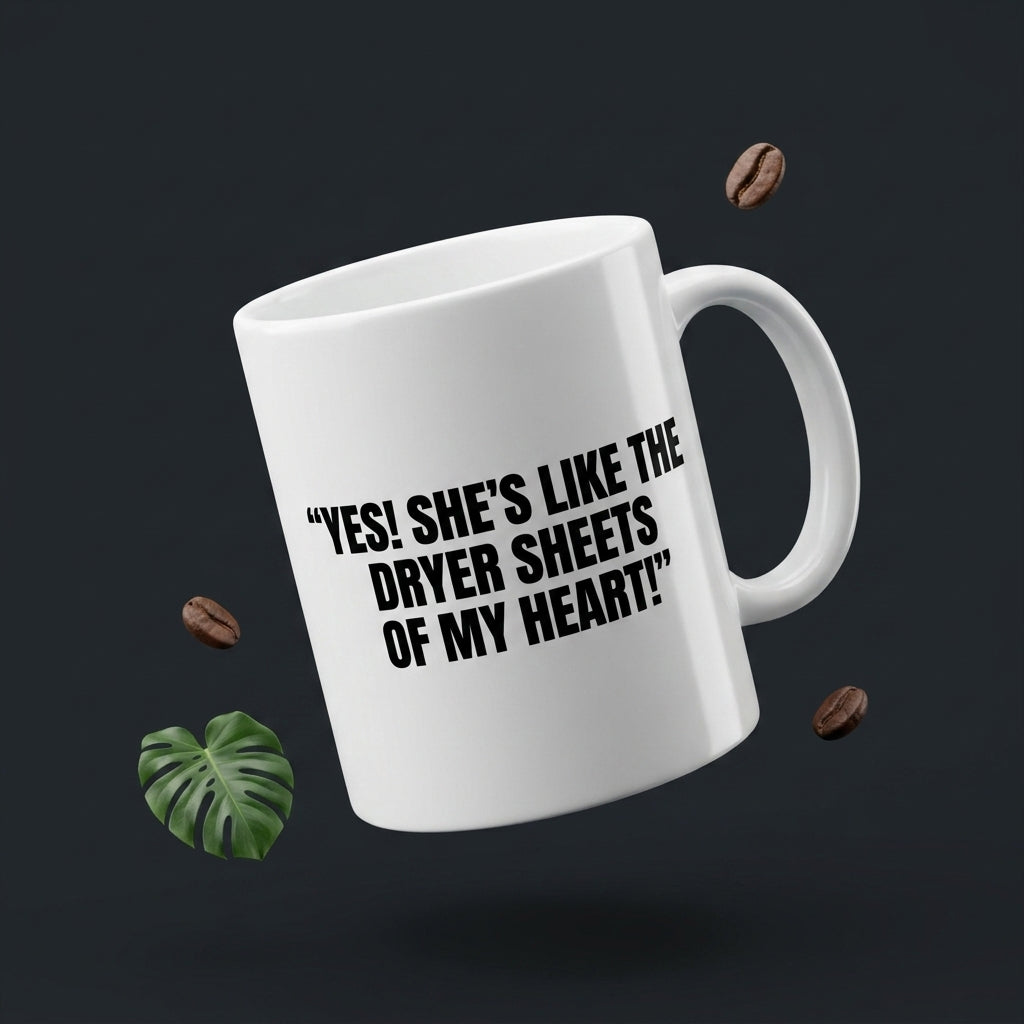 Yes She's Like The Dryer Sheets Of My Heart Funny Ceramic Coffee Mug - Hilarious Sarcastic Romantic Quote Drinkware Cup (11oz)